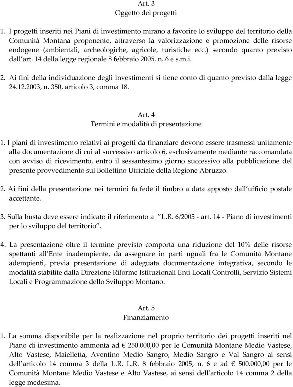 (ambientali, archeologiche, agricole, turistiche ecc.) secondo quanto previsto dall art. 14 della legge regionale 8 febbraio 20