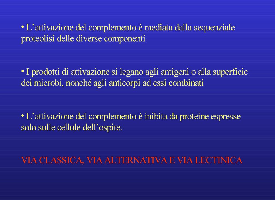 microbi, nonché agli anticorpi ad essi combinati L attivazione del complemento è inibita