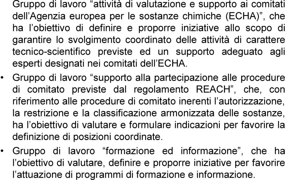 Gruppo di lavoro supporto alla partecipazione alle procedure di comitato previste dal regolamento REACH, che, con riferimento alle procedure di comitato inerenti l autorizzazione, la restrizione e la