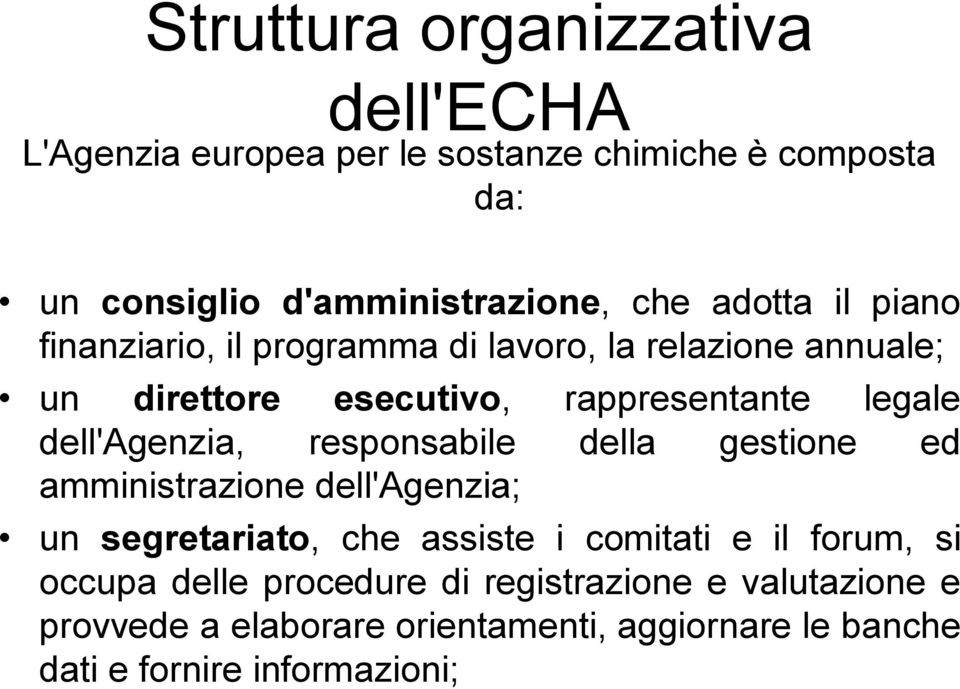 dell'agenzia, responsabile della gestione ed amministrazione dell'agenzia; un segretariato, che assiste i comitati e il forum, si