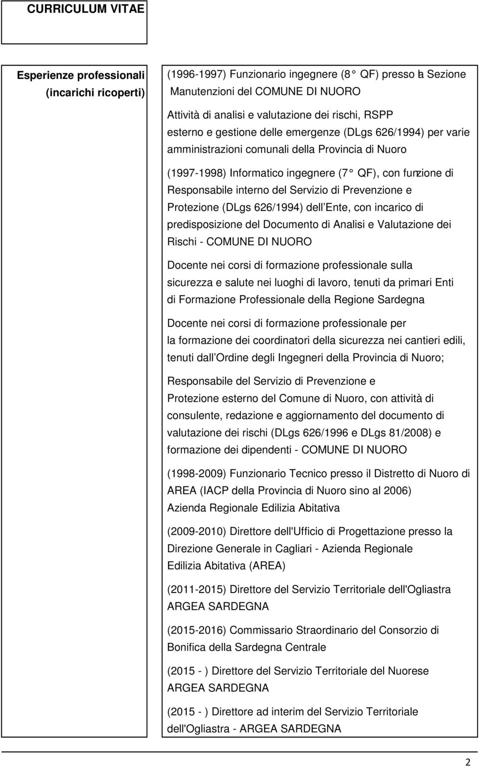 Prevenzione e Protezione (DLgs 626/1994) dell Ente, con incarico di predisposizione del Documento di Analisi e Valutazione dei Rischi - COMUNE DI NUORO Docente nei corsi di formazione professionale