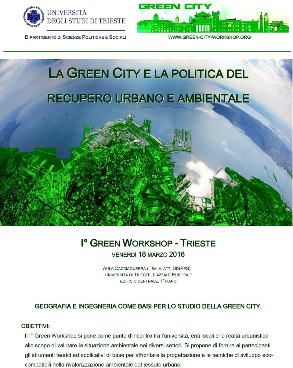 OBIETTIVI: Il I Green Workshop si pone come punto d incontro tra l università, enti locali e la realtà urbanistica allo scopo di valutare la situazione ambientale nei