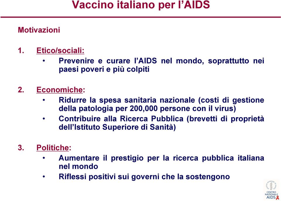 Economiche: Ridurre la spesa sanitaria nazionale (costi di gestione della patologia per 200,000 persone con il virus)