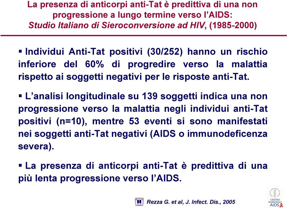L analisi longitudinale su 139 soggetti indica una non progressione verso la malattia negli individui anti-tat positivi (n=10), mentre 53 eventi si sono manifestati nei