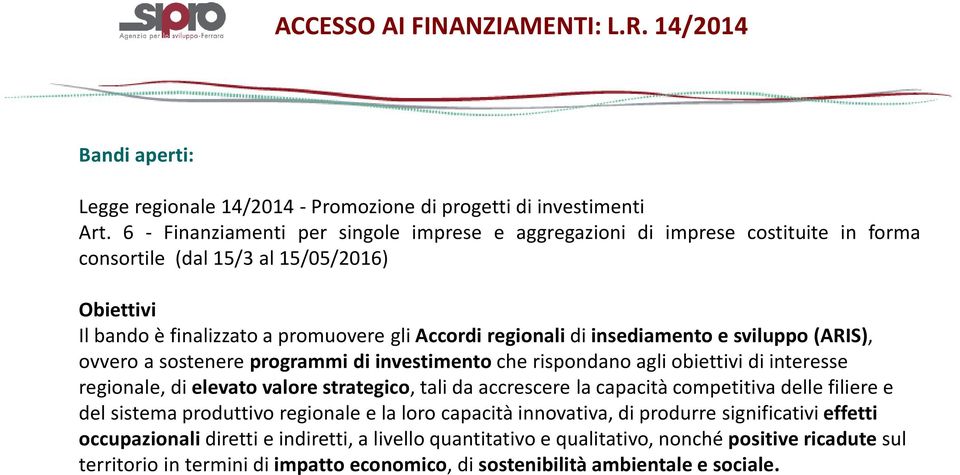 regionalidiinsediamento e sviluppo (ARIS), ovvero a sostenereprogrammi di investimentoche rispondano agli obiettivi di interesse regionale, dielevato valore strategico, tali da accrescere la capacità