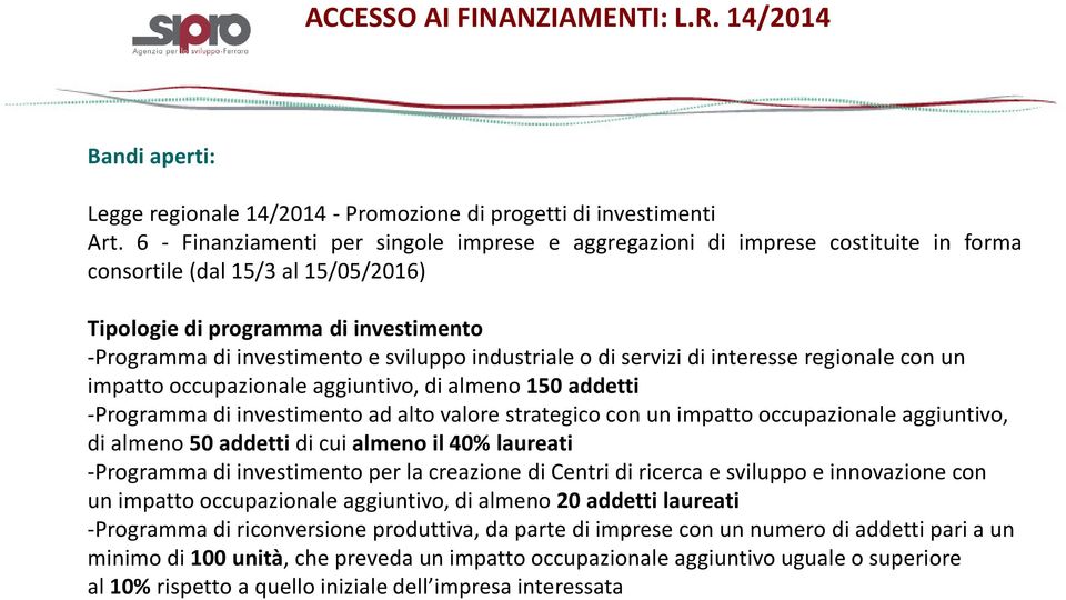 industriale o di servizi di interesse regionale con un impatto occupazionale aggiuntivo, di almeno 150 addetti -Programma di investimento ad alto valore strategico con un impatto occupazionale