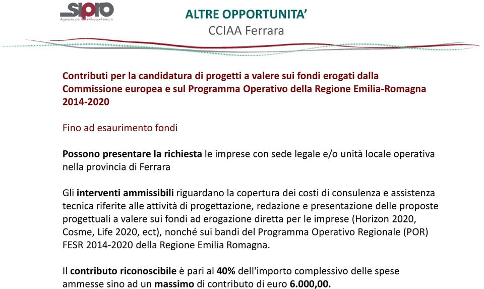 consulenza e assistenza tecnica riferite alle attività di progettazione, redazione e presentazione delle proposte progettuali a valere sui fondi ad erogazione diretta per le imprese (Horizon 2020,