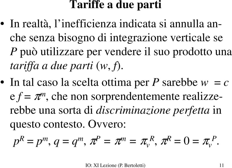 In tal caso la scelta ottima per P sarebbe w = c e f = π m, che non sorprendentemente realizzerebbe una sorta