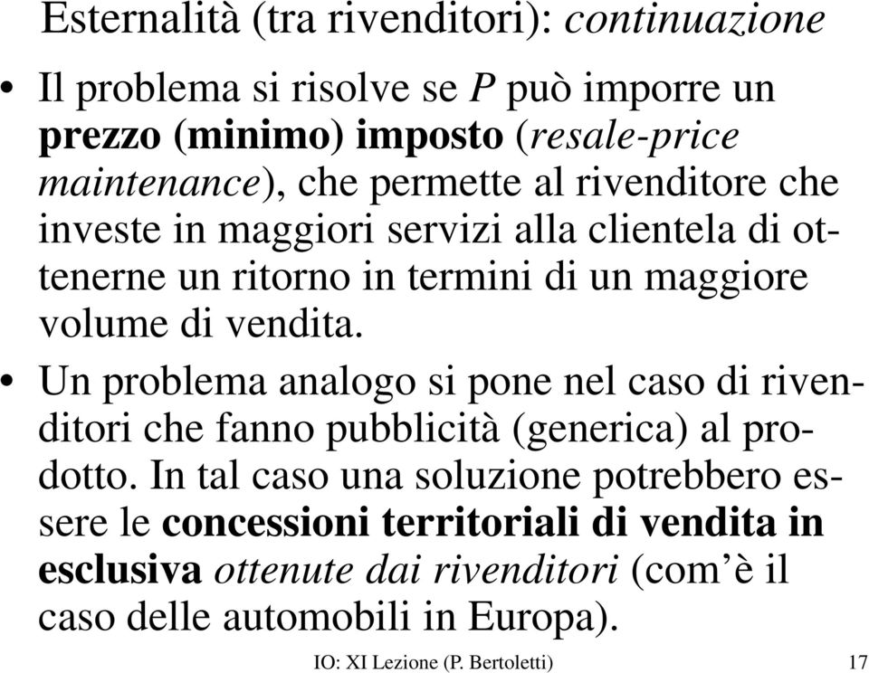 Un problema analogo si pone nel caso di rivenditori che fanno pubblicità (generica) al prodotto.