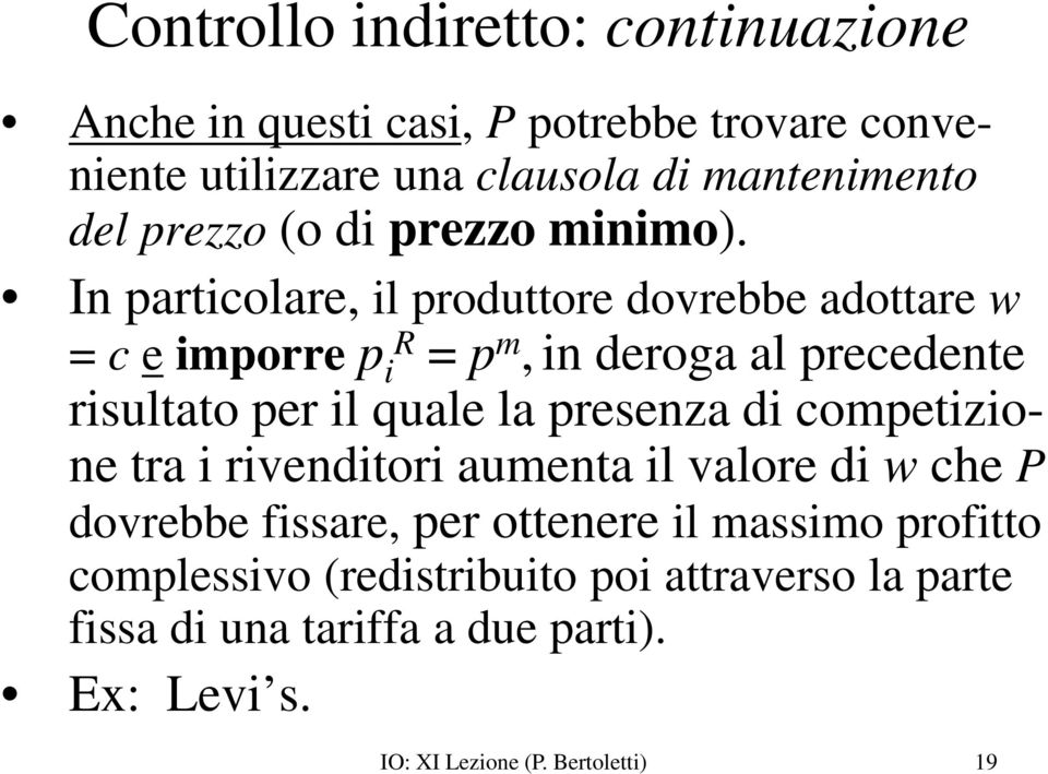 In particolare, il produttore dovrebbe adottare w = c e imporre p ir = p m, in deroga al precedente risultato per il quale la presenza