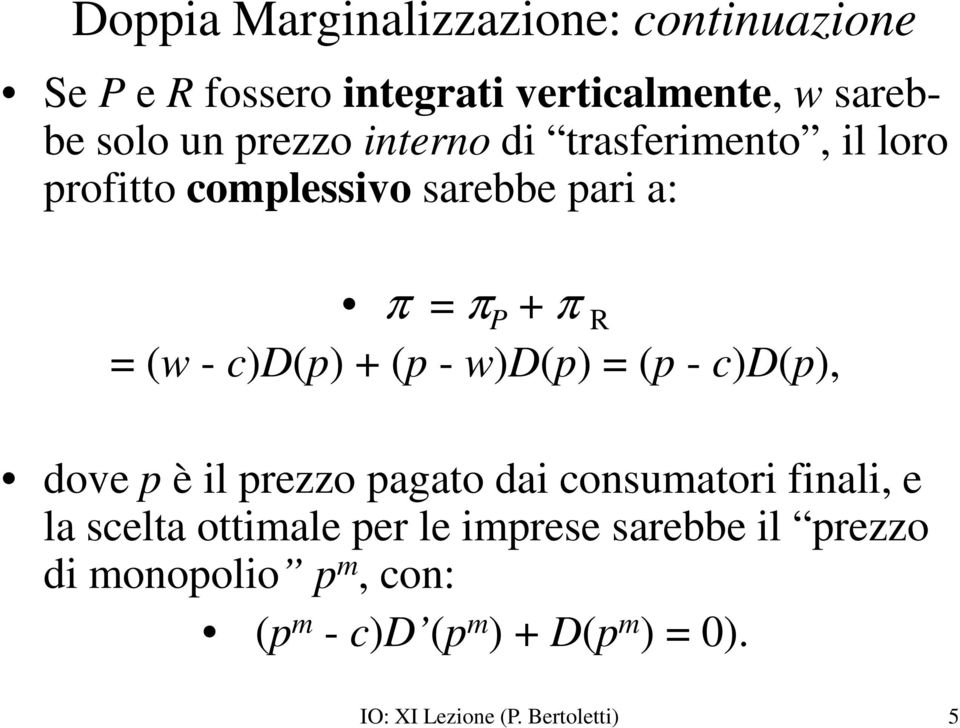 w)d(p) = (p - c)d(p), dove p è il prezzo pagato dai consumatori finali, e la scelta ottimale per le