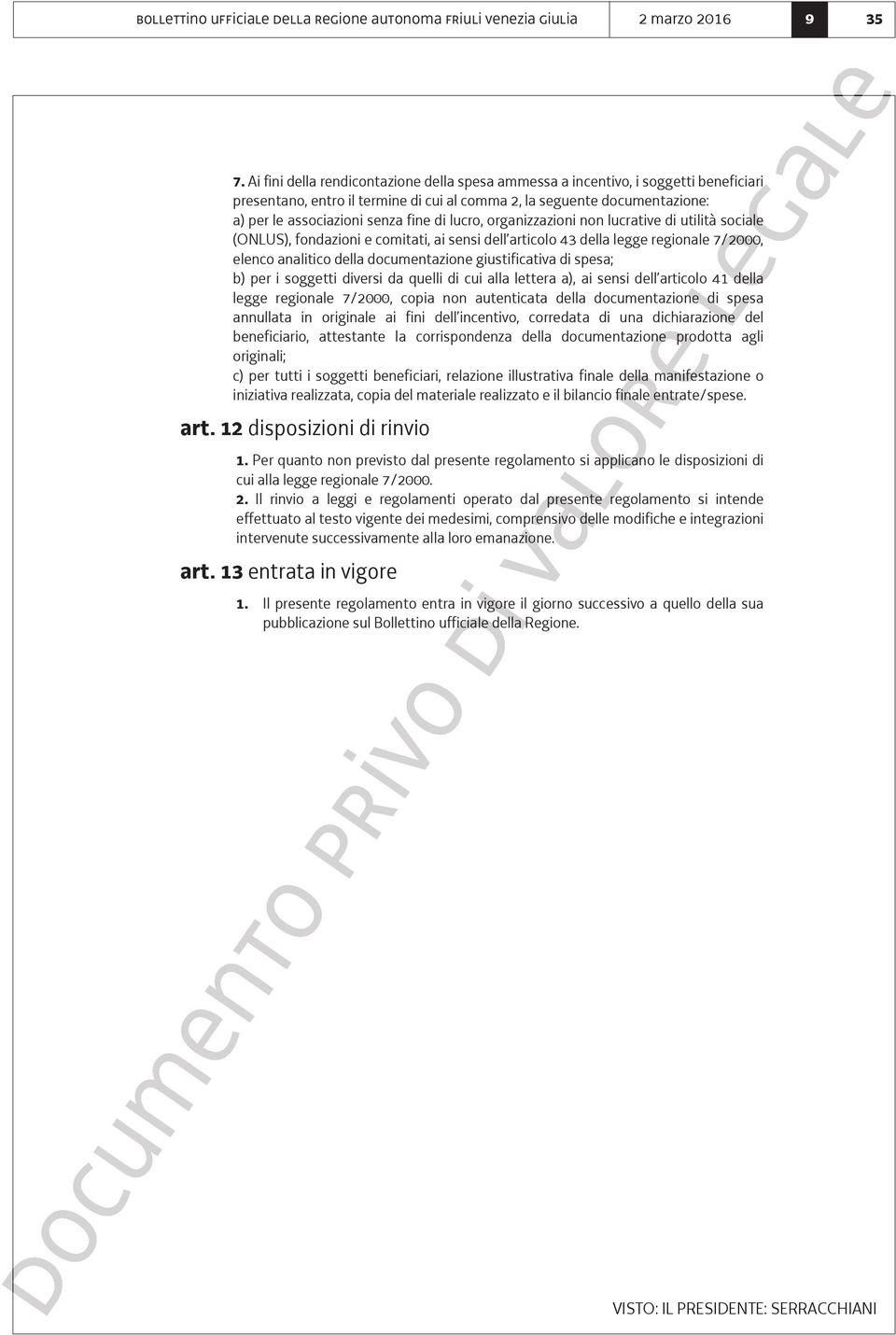 lucro, organizzazioni non lucrative di utilità sociale (ONLUS), fondazioni e comitati, ai sensi dell articolo 43 della legge regionale 7/2000, elenco analitico della documentazione giustificativa di