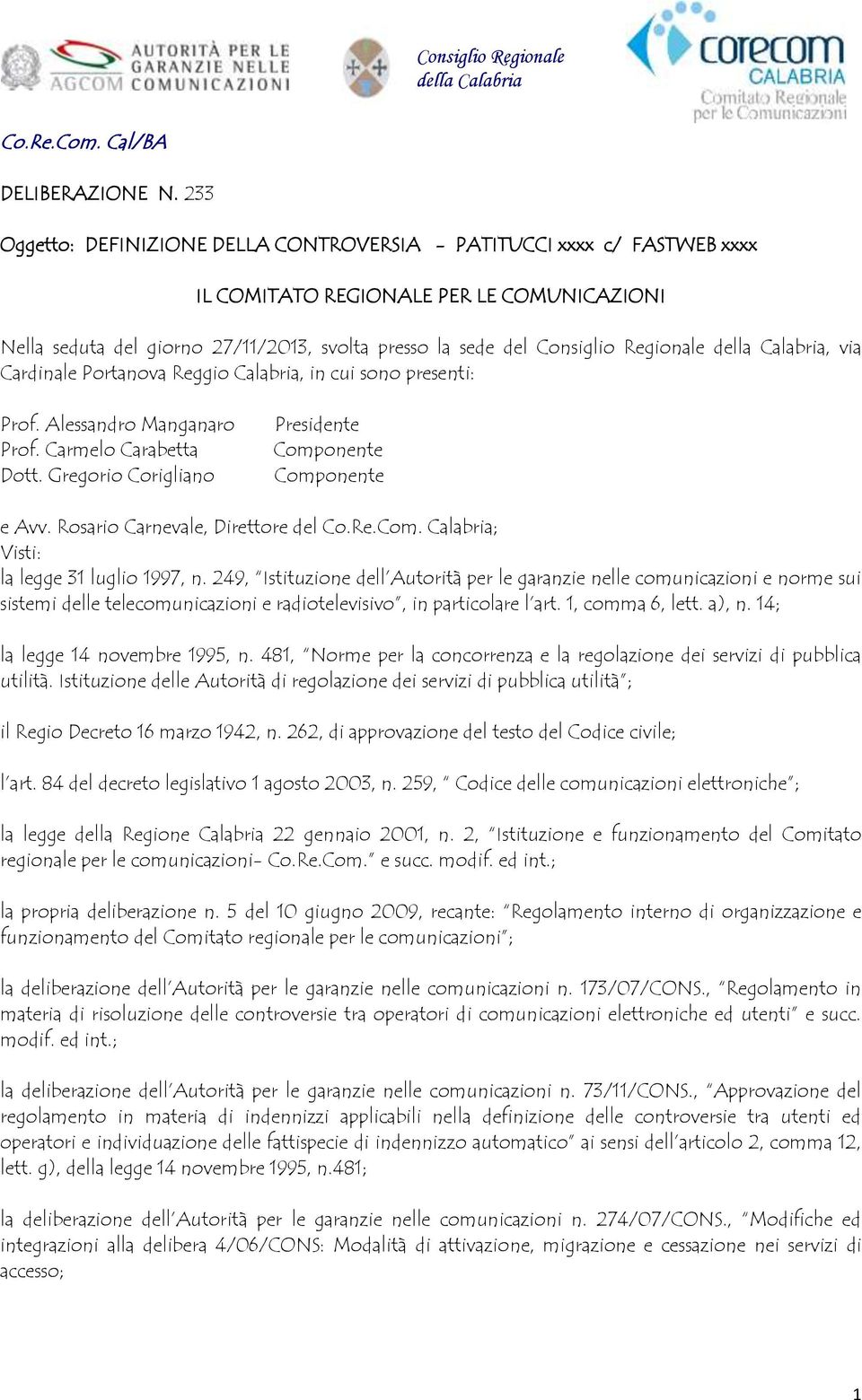 Regionale della Calabria, via Cardinale Portanova Reggio Calabria, in cui sono presenti: Prof. Alessandro Manganaro Prof. Carmelo Carabetta Dott.