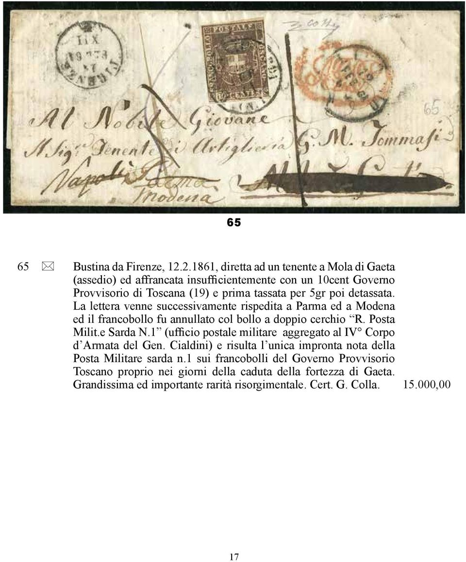 detassata. La lettera venne successivamente rispedita a Parma ed a Modena ed il francobollo fu annullato col bollo a doppio cerchio R. Posta Milit.e Sarda N.