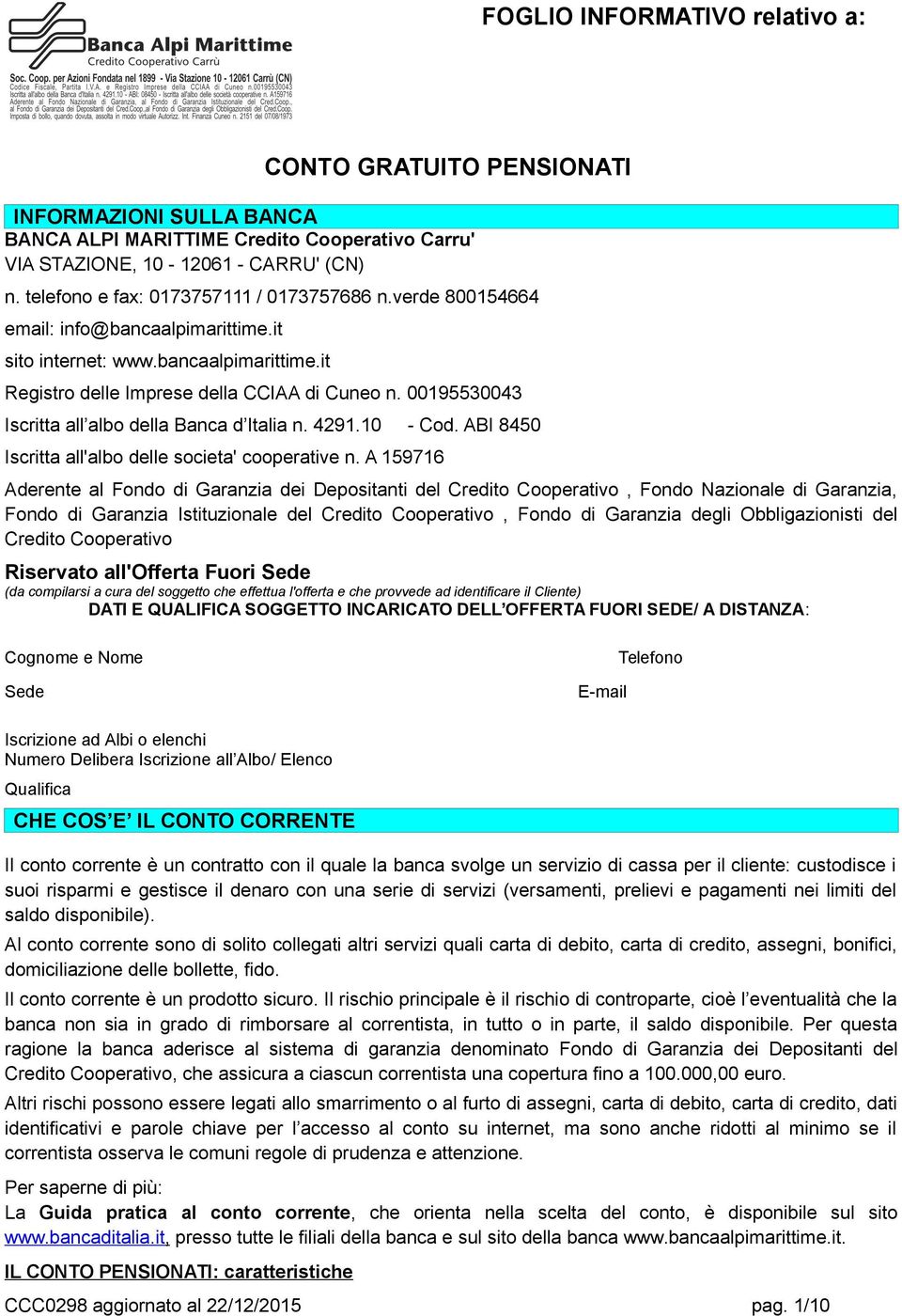 00195530043 Iscritta all albo della Banca d Italia n. 4291.10 - Cod. ABI 8450 Iscritta all'albo delle societa' cooperative n.