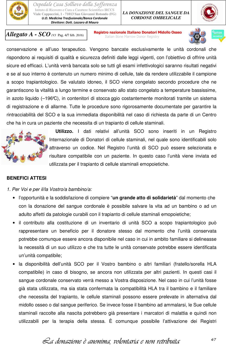 L unità verrà bancata solo se tutti gli esami infettivologici saranno risultati negativi e se al suo interno è contenuto un numero minimo di cellule, tale da rendere utilizzabile il campione a scopo