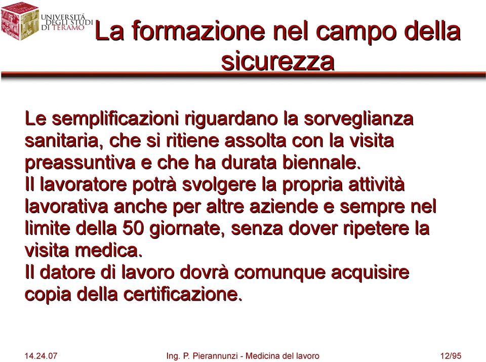 Il lavoratore potrà svolgere la propria attività lavorativa anche per altre aziende e sempre nel limite