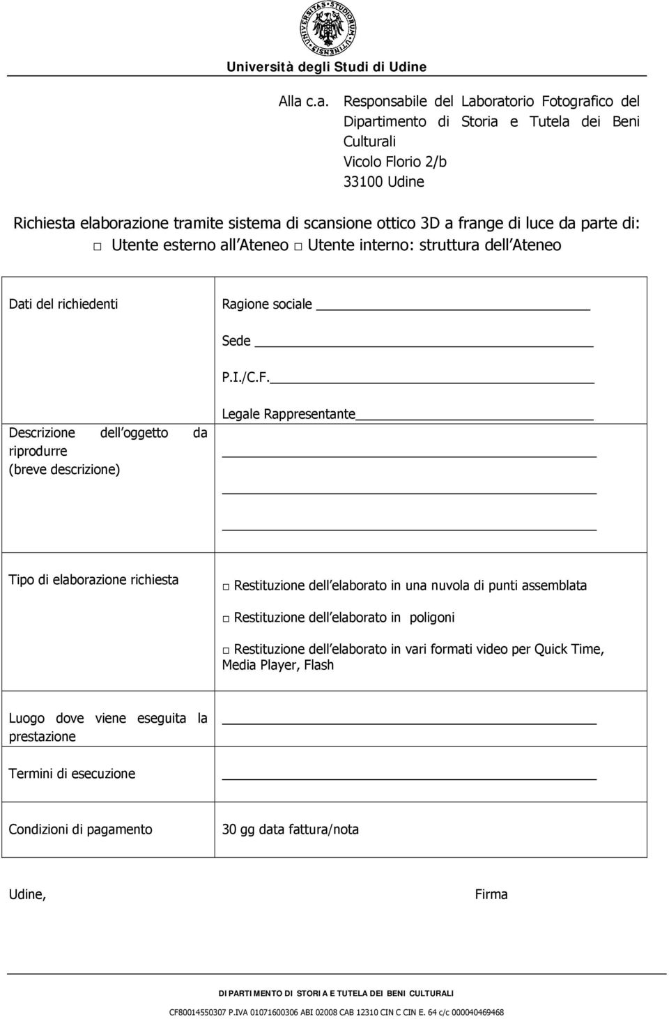 frange di luce da parte di: Utente esterno all Ateneo Utente interno: struttura dell Ateneo Dati del richiedenti Ragione sociale Sede P.I./C.F.