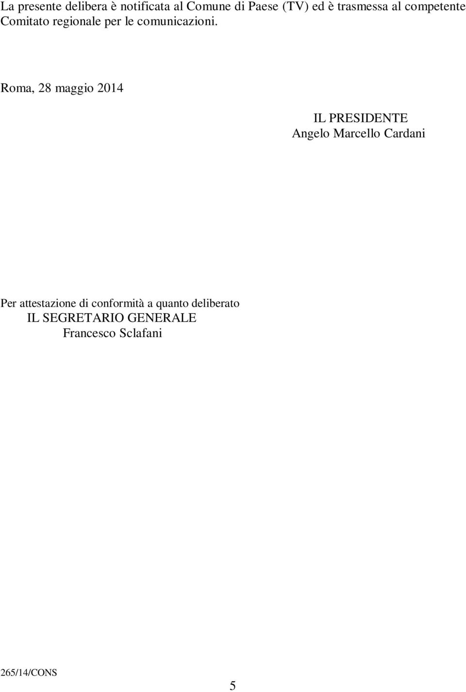 Roma, 28 maggio 2014 IL PRESIDENTE Angelo Marcello Cardani Per