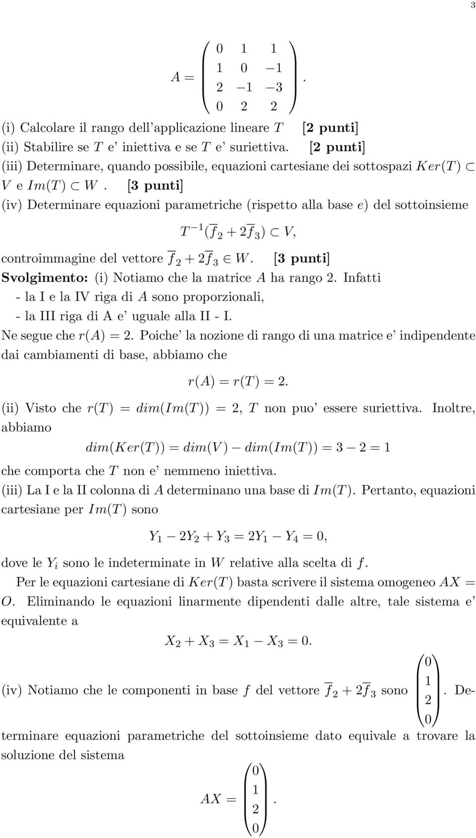 [3 punti] (iv) Determinare equazioni parametriche (rispetto alla base e) del sottoinsieme T (f 2 + 2f 3 ) V, controimmagine del vettore f 2 + 2f 3 W.