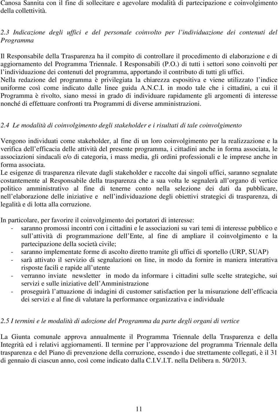 di aggiornamento del Programma Triennale. I Responsabili (P.O.) di tutti i settori sono coinvolti per l individuazione dei contenuti del programma, apportando il contributo di tutti gli uffici.