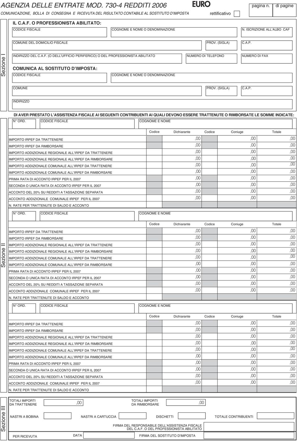 (SIGLA) C.A.P. INDIRIZZO DI AVER PRESTATO L ASSISTENZA FISCALE AI SEGUENTI CONTRIBUENTI AI QUALI DEVONO ESSERE TRATTENUTE O RIMBORSATE LE SOMME INDICATE: N ORD.