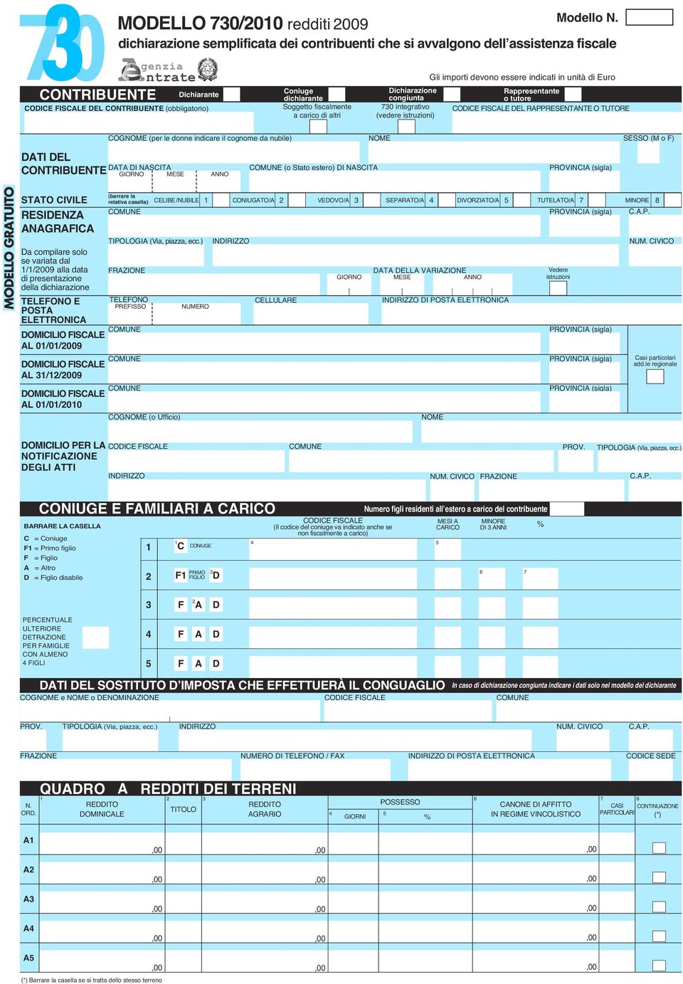 importi devono essere indicati in unità di Euro Dichiarazione Rappresentante congiunta o tutore 70 integrativo CODICE FISCALE DEL RAPPRESENTANTE O TUTORE DATI DEL CONTRIBUENTE COGNOME (per le donne