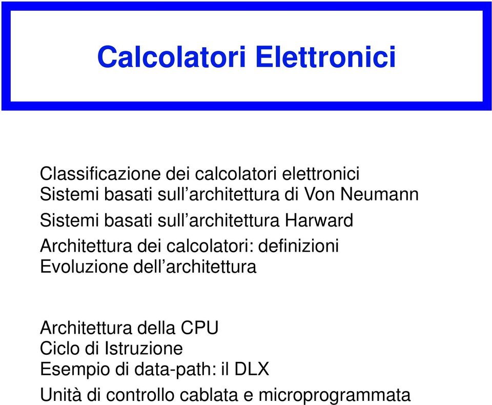 dei calcolatori: definizioni Evoluzione dell architettura Architettura della CPU Ciclo