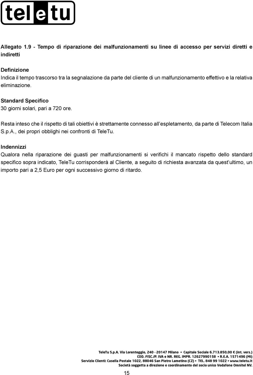 effettivo e la relativa eliminazione. Standard Specifico 30 giorni solari, pari a 720 ore.