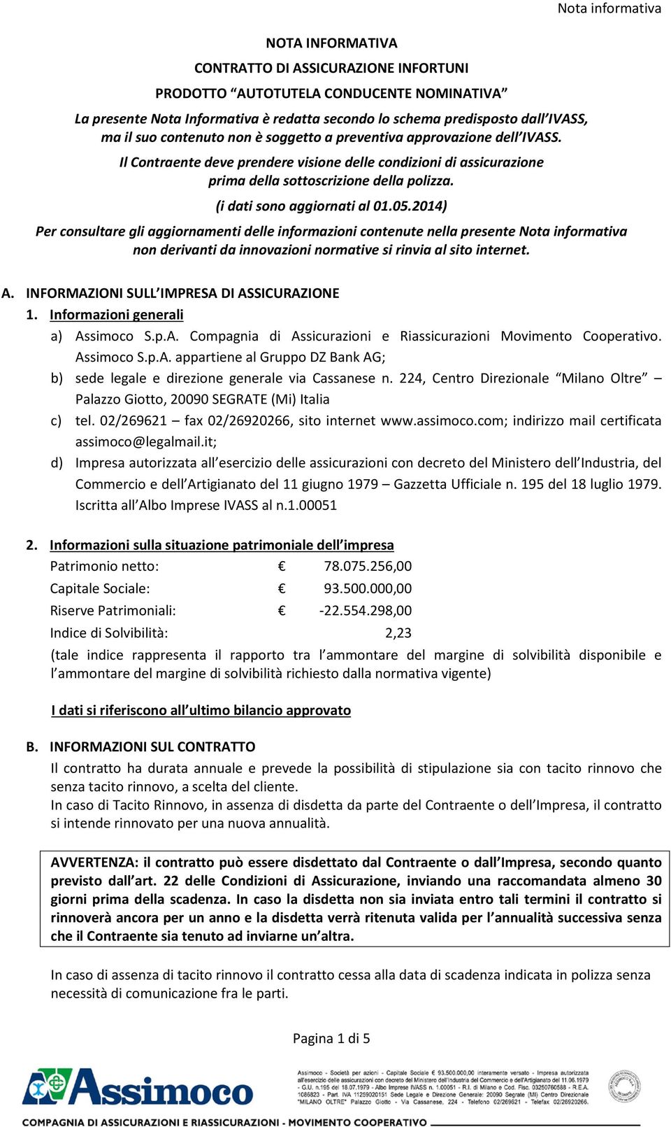 (i dati sono aggiornati al 01.05.2014) Per consultare gli aggiornamenti delle informazioni contenute nella presente Nota informativa non derivanti da innovazioni normative si rinvia al sito internet.