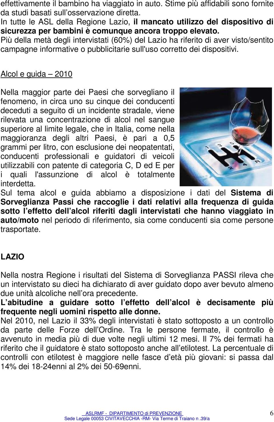 Più della metà degli intervistati (60%) del Lazio ha riferito di aver visto/sentito campagne informative o pubblicitarie sull'uso corretto dei dispositivi.