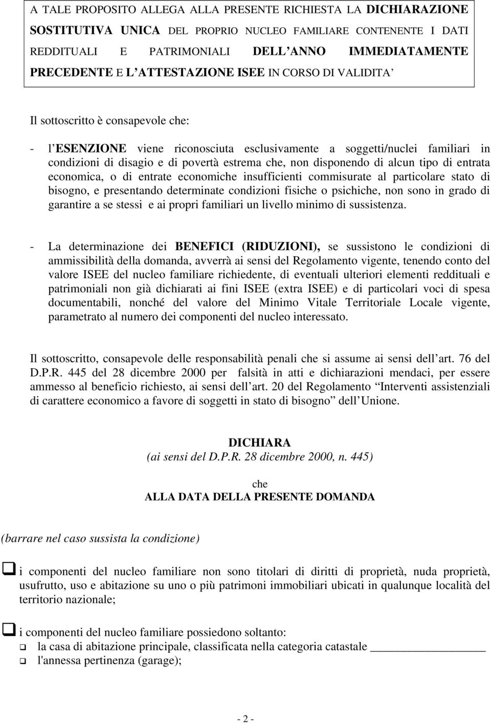 che, non disponendo di alcun tipo di entrata economica, o di entrate economiche insufficienti commisurate al particolare stato di bisogno, e presentando determinate condizioni fisiche o psichiche,