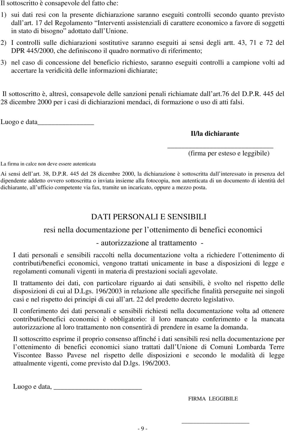 2) I controlli sulle dichiarazioni sostitutive saranno eseguiti ai sensi degli artt.