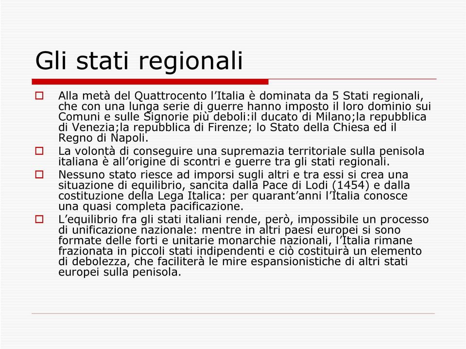 La volontà di conseguire una supremazia territoriale sulla penisola italiana è all origine di scontri e guerre tra gli stati regionali.