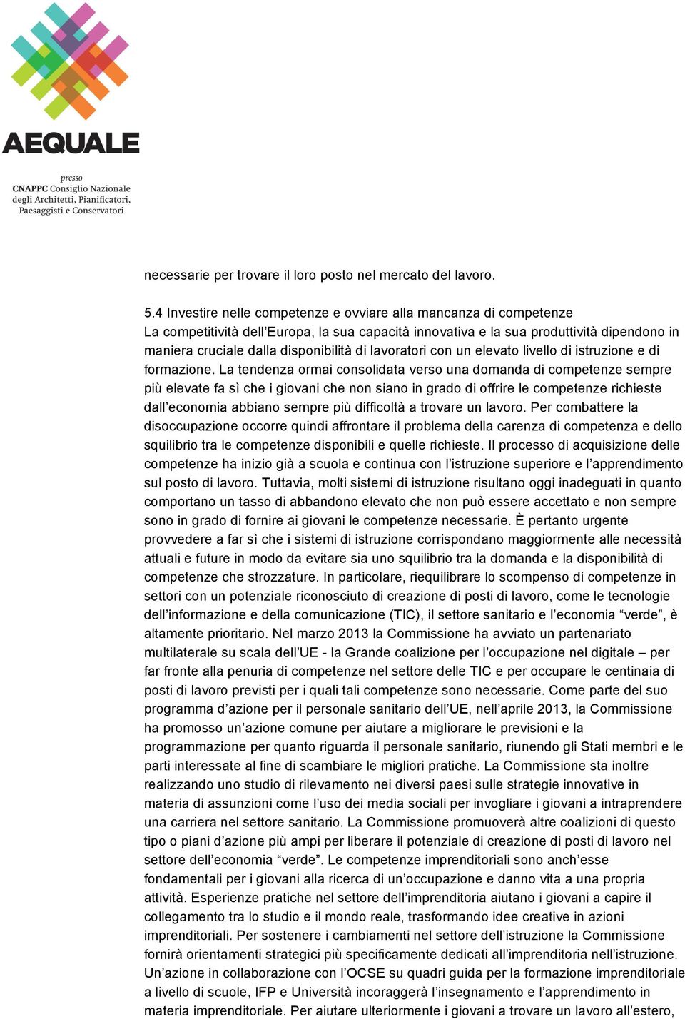 lavoratori con un elevato livello di istruzione e di formazione.