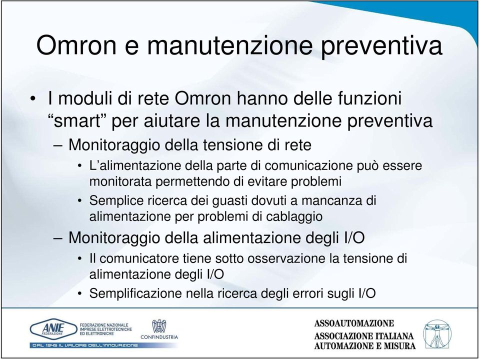 problemi Semplice ricerca dei guasti dovuti a mancanza di alimentazione per problemi di cablaggio Monitoraggio della