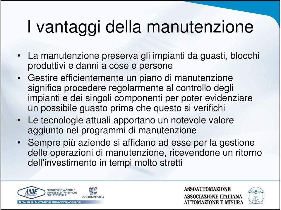 evidenziare un possibile guasto prima che questo si verifichi Le tecnologie attuali apportano un notevole valore aggiunto nei programmi di