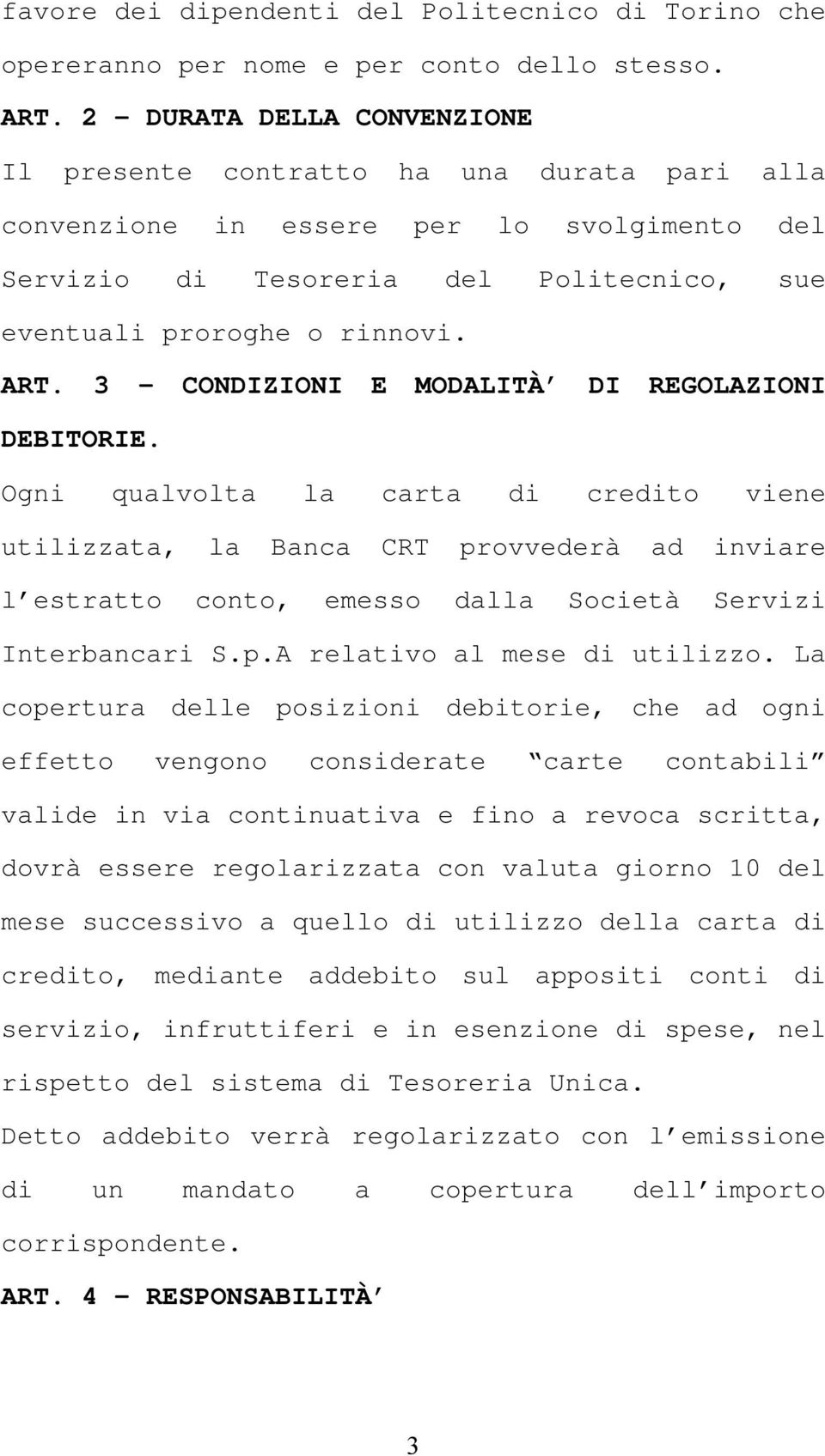 3 - CONDIZIONI E MODALITÀ DI REGOLAZIONI DEBITORIE.
