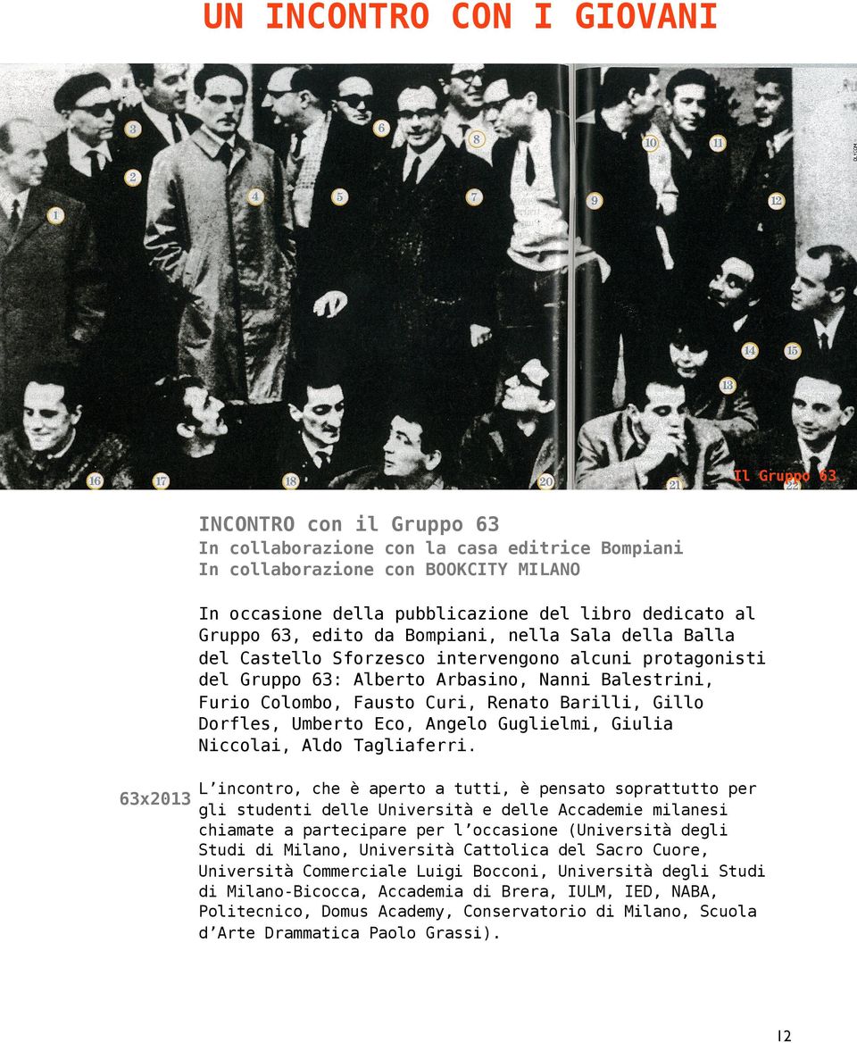 Renato Barilli, Gillo Dorfles, Umberto Eco, Angelo Guglielmi, Giulia Niccolai, Aldo Tagliaferri.