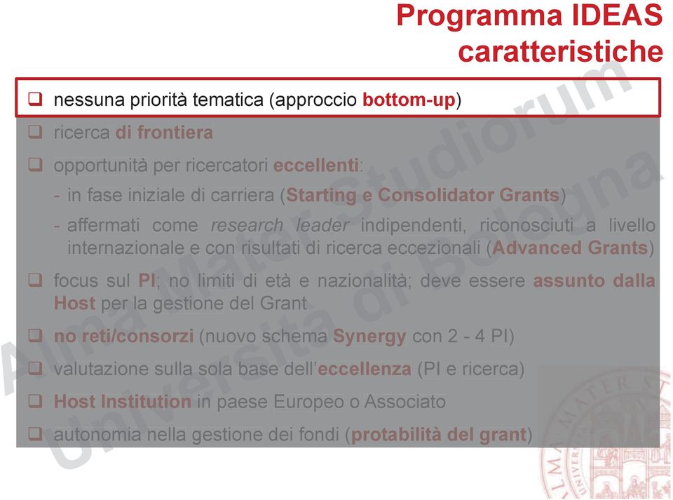 (Advanced Grants) q focus sul PI; no limiti di età e nazionalità; deve essere assunto dalla Host per la gestione del Grant q no reti/consorzi (nuovo schema Synergy con