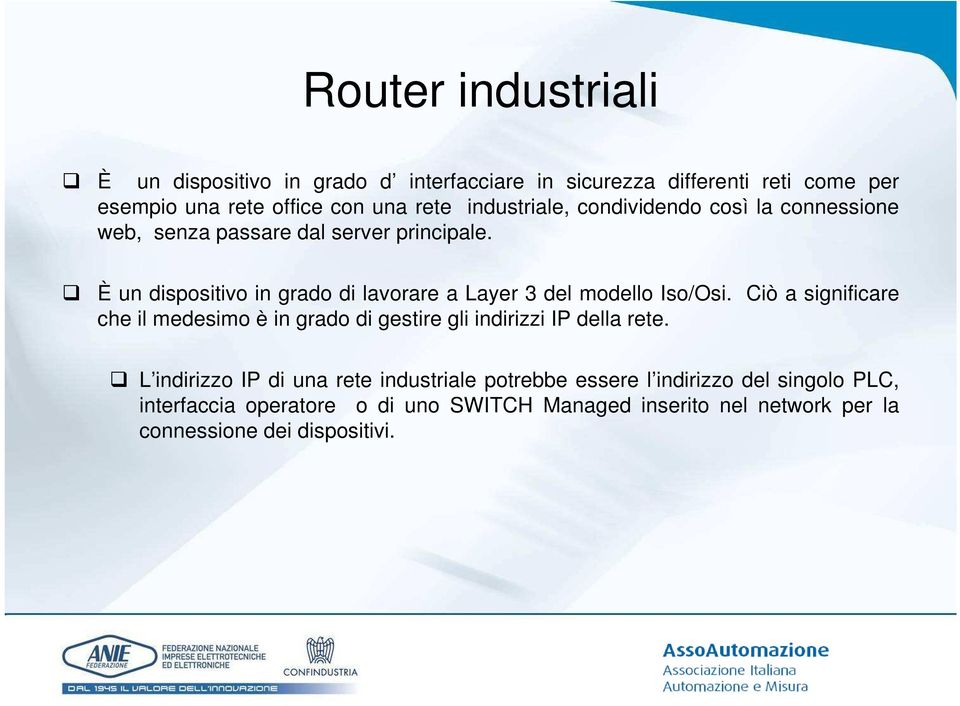 È un dispositivo in grado di lavorare a Layer 3 del modello Iso/Osi.