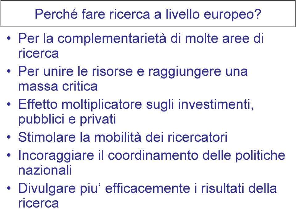 massa critica Effetto moltiplicatore sugli investimenti, pubblici e privati Stimolare