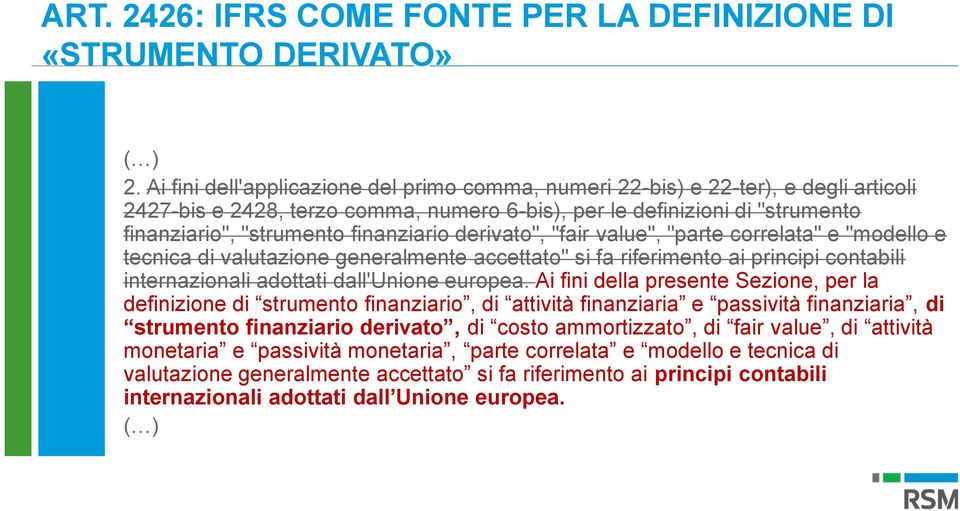 finanziario derivato", "fair value", "parte correlata" e "modello e tecnica di valutazione generalmente accettato" si fa riferimento ai principi contabili internazionali adottati dall'unione europea.