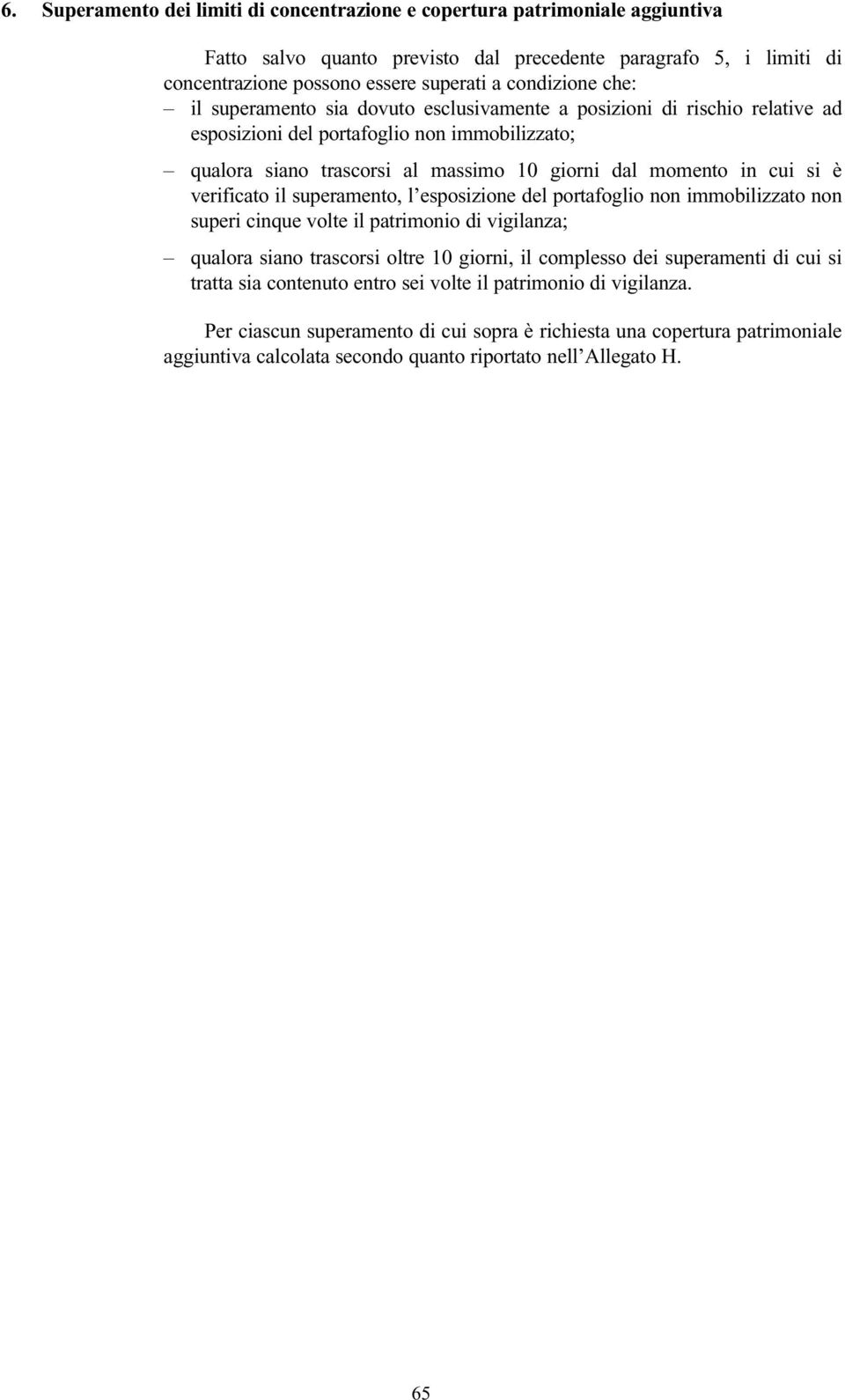 verificato il superamento, l esposizione del portafoglio non immobilizzato non superi cinque volte il patrimonio di vigilanza; qualora siano trascorsi oltre 10 giorni, il complesso dei superamenti di