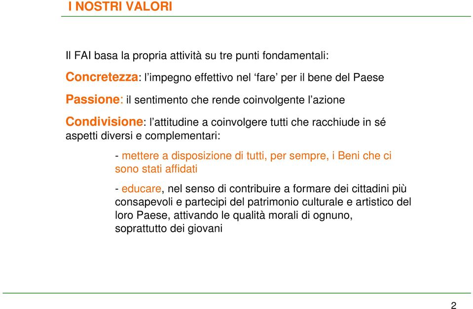 complementari: - mettere a disposizione di tutti, per sempre, i Beni che ci sono stati affidati - educare, nel senso di contribuire a formare dei