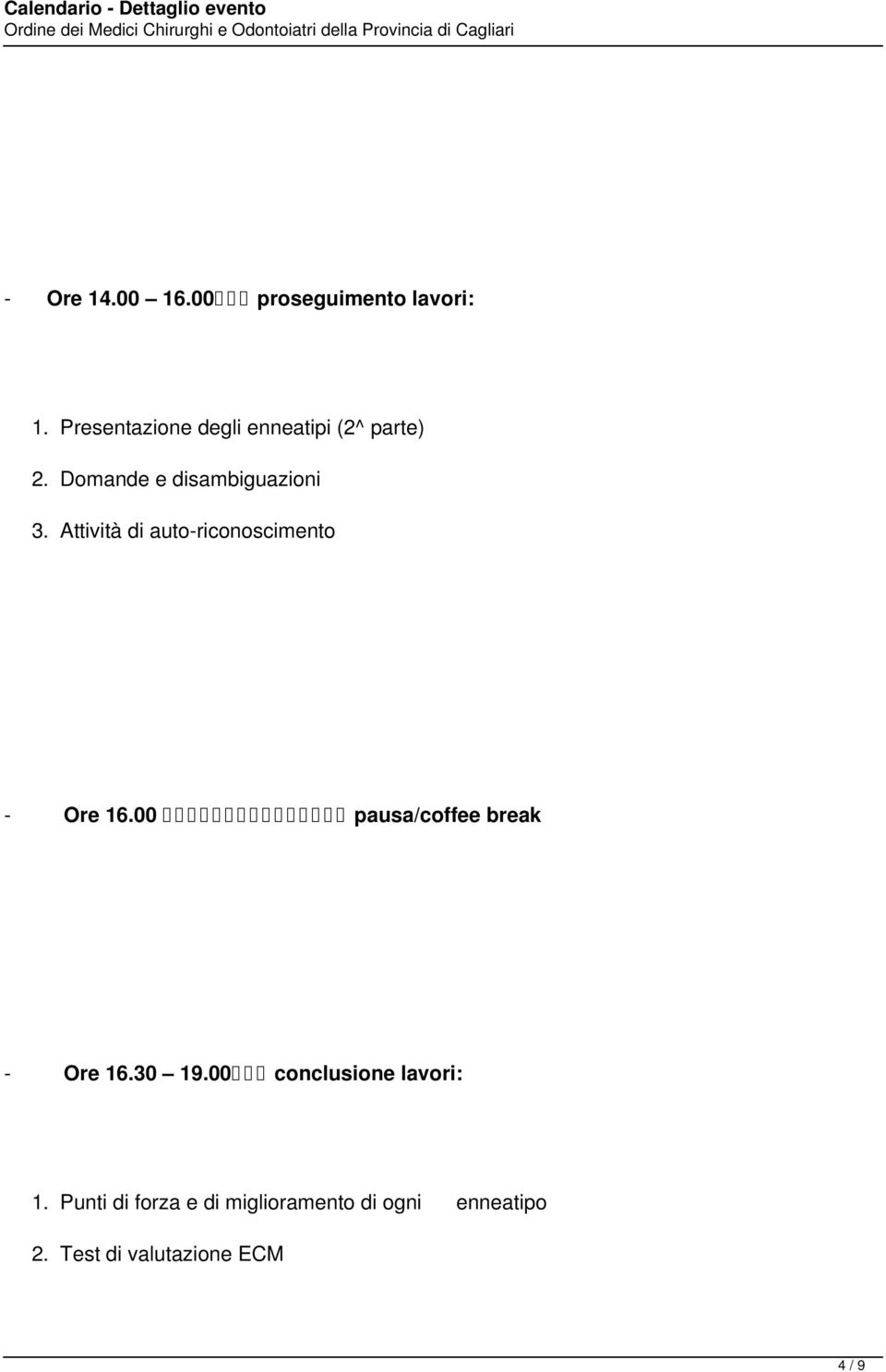 Attività di auto-riconoscimento - Ore 16.00 pausa/coffee break - Ore 16.