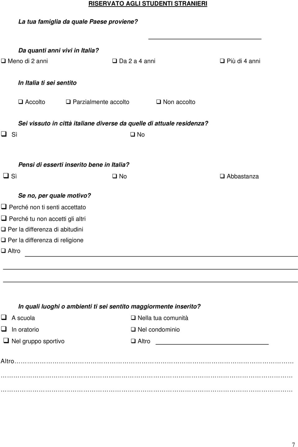 di attuale residenza? No Pensi di esserti inserito bene in Italia? Sì No Abbastanza Se no, per quale motivo?