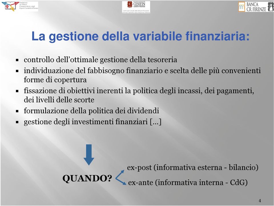 politica degli incassi, dei pagamenti, dei livelli delle scorte formulazione della politica dei dividendi