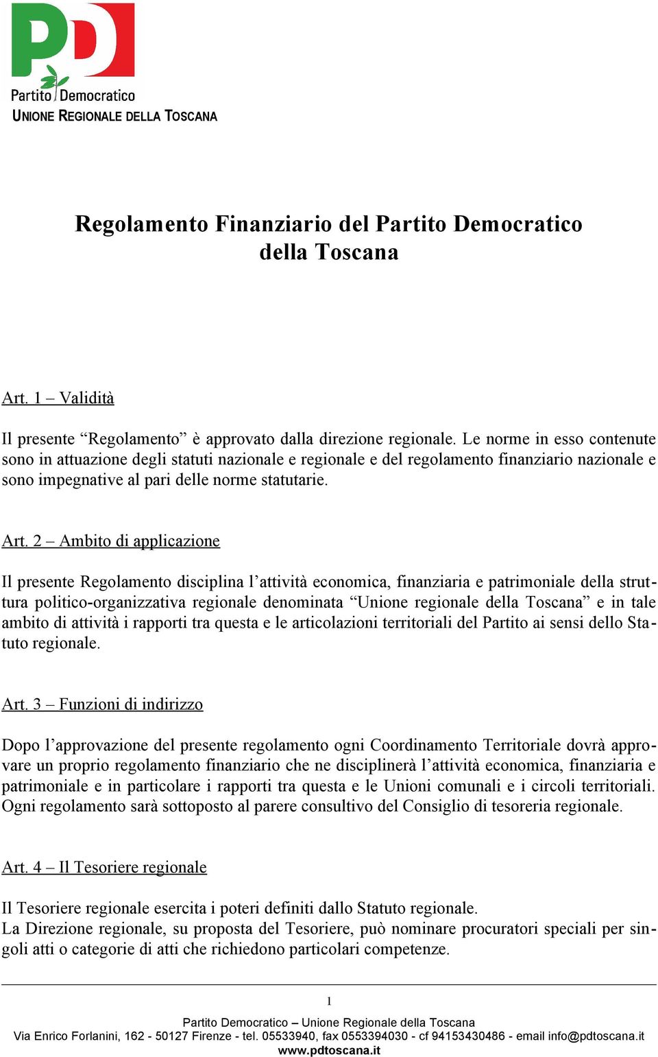2 Ambito di applicazione Il presente Regolamento disciplina l attività economica, finanziaria e patrimoniale della struttura politico-organizzativa regionale denominata Unione regionale della Toscana