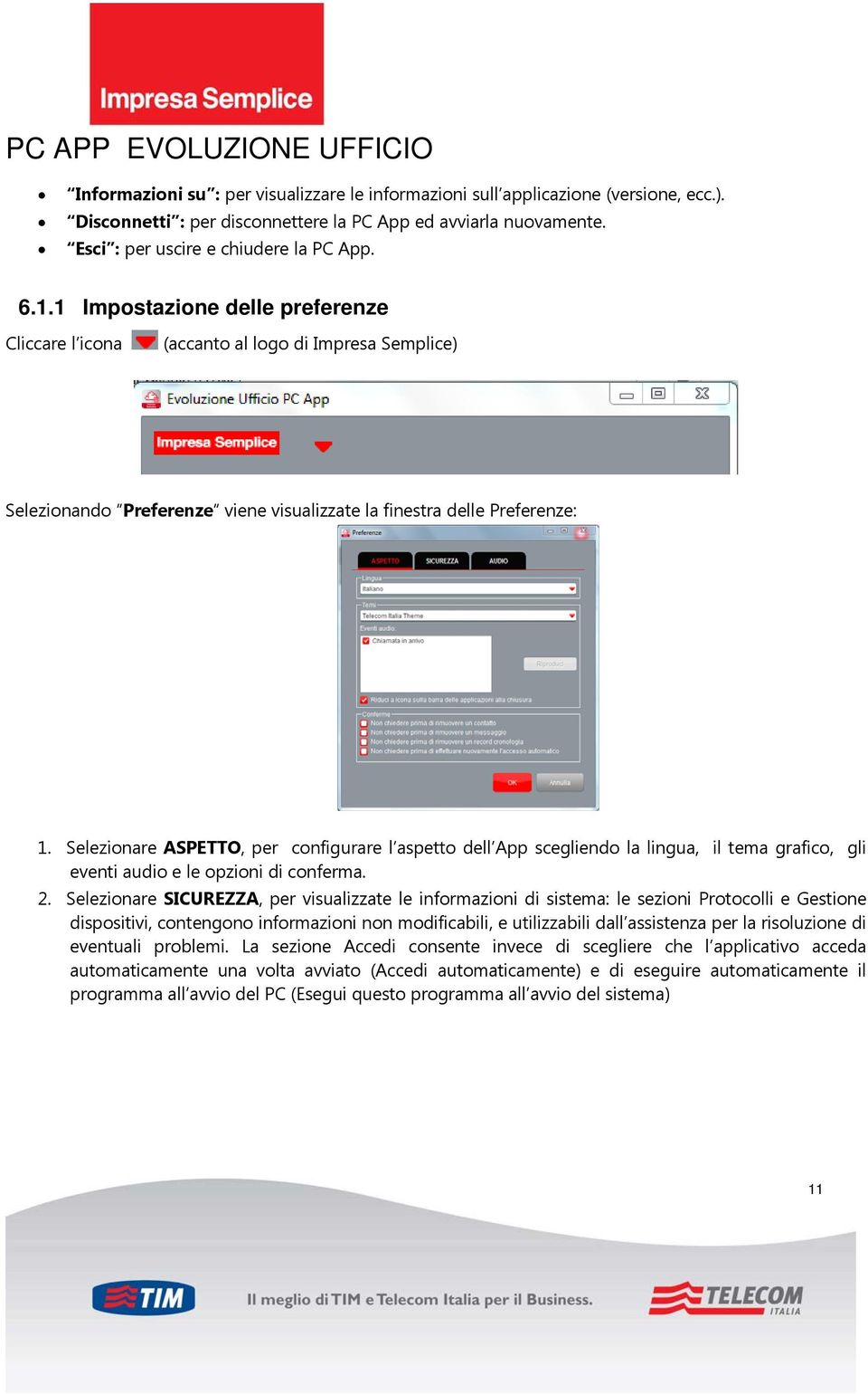 Selezionare ASPETTO, per configurare l aspetto dell App scegliendo la lingua, il tema grafico, gli eventi audio e le opzioni di conferma. 2.